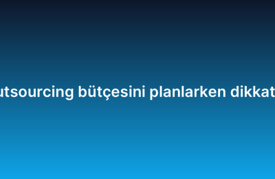 Yazılım geliştirme outsourcing bütçesini planlarken dikkat edilmesi gerekenler