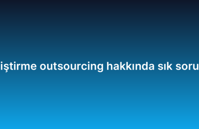 Yazılım geliştirme outsourcing hakkında sık sorulan 10 soru